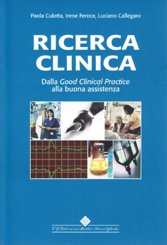Ricerca clinica. Dalla good clinical practice alla buona assistenza Ricerca clinica. Dalla good clinical practice alla buona assistenza