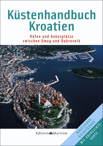 Download Küstenhandbuch Kroatien: Häfen und Ankerplätze zwischen Umag und Dubrovnik Download Küstenhandbuch Kroatien: Häfen und Ankerplätze zwischen Umag und Dubrovnik