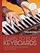 Produktbild Learn to Play Keyboards: A Guide to Playing Piano and All Electronic Keyboard Instruments