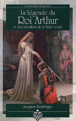 La Légende du Roi Arthur et des chevaliers de la Table Ronde La Légende du Roi Arthur et des chevaliers de la Table Ronde
