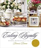Eating Royally: Recipes and Remembrances from a Palace Kitchen by Darren McGrady