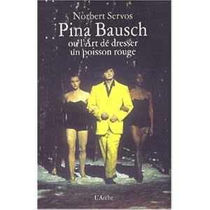 Pina Bausch, ou, L'art de dresser un poisson rouge