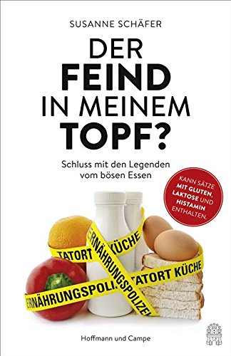 Download Der Feind in meinem Topf?: Schluss mit dem Legenden vom bösen Essen Download Der Feind in meinem Topf?: Schluss mit dem Legenden vom bösen Essen