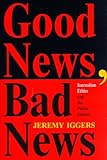Good News, Bad News: Journalism Ethics And The Public Interest (Critical Studies in Communication and in the Cultural Industries) by