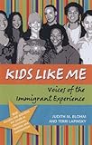 Kids Like Me: Voices of the Immigrant Experience: Young People's Stories of Coming to America by 