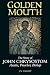 Golden Mouth: The Story of John Chrysostom Ascetic, Preacher, Bishop by 