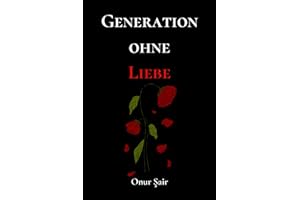 GENERATION OHNE LIEBE: Gedanken, Sprüche und Zitate von Onur Şair