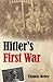 Hitler's First War: Adolf Hitler, the Men of the List Regiment, and the First World War (English Edition) by