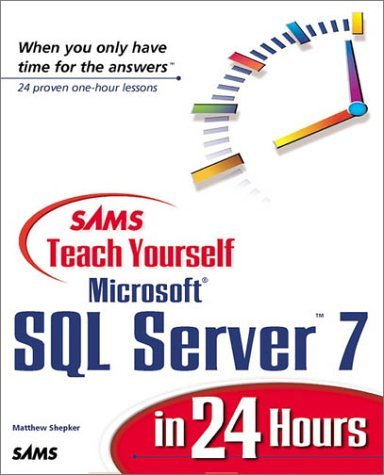 Sams Teach Yourself SQL Server 7 in 24 Hours (Teach Yourself -- Hours) by Matthew Shepker (1999-10-19)