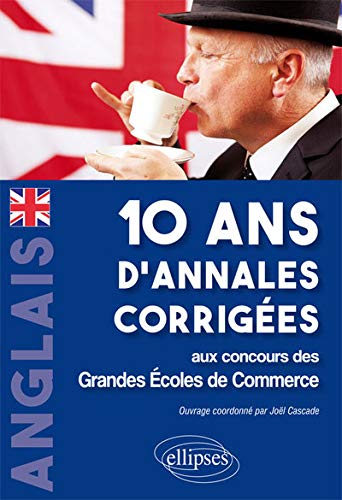 Anglais 10 Ans d'Annales Corrigées aux Concours des Grandes Écoles de Commerce Anglais 10 Ans d'Annales Corrigées aux Concours des Grandes Écoles de Commerce