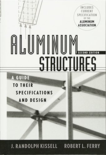 J. Randolph KissellAluminum Structures: A Guide to Their Specifications and Design