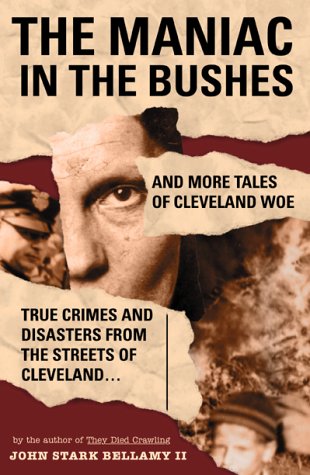 The Maniac in the Bushes: More Tales of Cleveland Woe (Ohio)