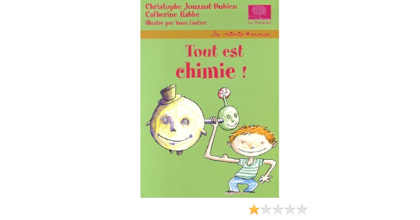 Tout Est Chimie Amazon Fr Rabbe Catherine Joussot Dubien Christophe Fastier Yann Livres