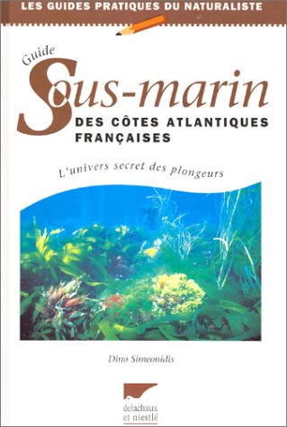 Guide sous-marin des côtes atlantiques française : L'Univers secret des plongeurs en ligne Guide sous-marin des côtes atlantiques française : L'Univers secret des plongeurs en ligne