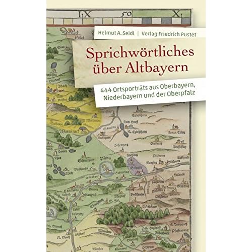 [PDF] Sprichwörtliches über Altbayern: 444 Ortsportráts aus Oberbayern - Niederbayern und der Oberpfalz (Bayerische Geschichte) KOSTENLOS HERUNTERLADEN