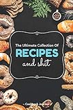  The Ultimate Collection Of Recipes And Shit Cookbook Journal: ~ Blank Paperback Journal Recipe Books To Write In As A Family Recipe Collection Cookbook