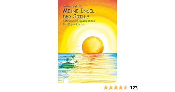 Meine Insel Der Stille Entspannungsgeschichten Fur Zappelkinder Amazon De Seyffert Sabine Spengler Friederike Bucher