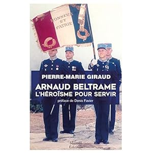 ARNAUD BELTRAME L'HEROISME POUR SERVIR