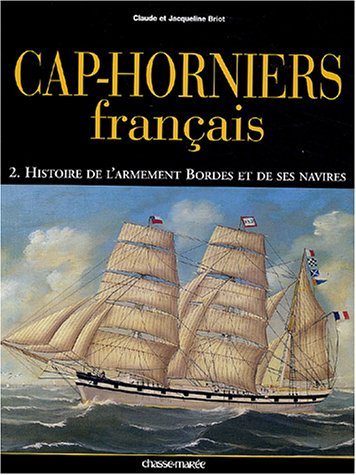 Cap-horniers français, tome 2 : Histoire de l'armement Bordes et de ses navires en ligne Cap-horniers français, tome 2 : Histoire de l'armement Bordes et de ses navires en ligne