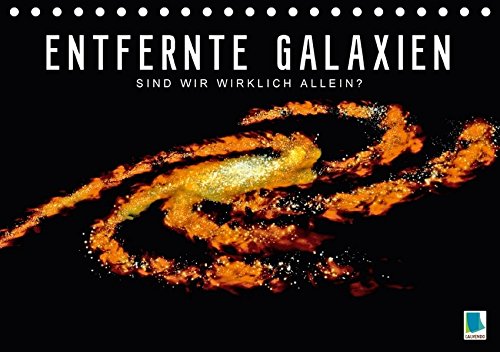 Preisvergleich Produktbild Entfernte Galaxien - Sind wir wirklich allein (Tischkalender 2017 DIN A5 quer): Unglaubliche Bilder der NASA von weit entfernten Galaxien (Geburtstagskalender, 14 Seiten) (CALVENDO Wissenschaft)