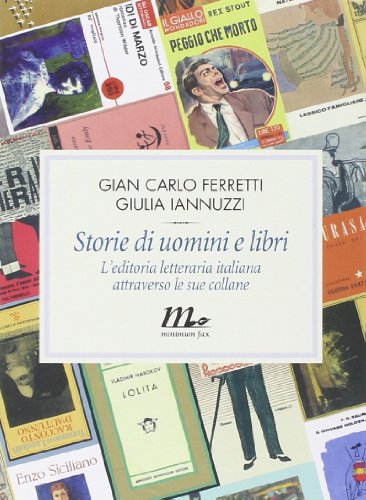 Storie di uomini e libri. L'editoria letteraria italiana attraverso le sue collane