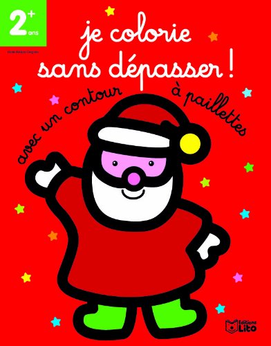 Je colorie sans dépasser ! le Père Noël : Dés 2 ans Je colorie sans dépasser ! le Père Noël : Dés 2 ans