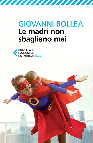 Le madri non sbagliano mai