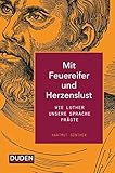Mit Feuereifer und Herzenslust: Wie Luther unsere Sprache prägte (Duden Allgemeinbildung) by 