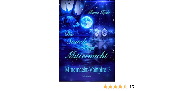 Die Stunde Schlagt Mitternacht Vampirroman Mitternacht Vampire 3 Ebook Teske Petra Amazon De Kindle Shop