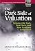 The Dark Side of Valuation: Valuing Old Tech, New Tech, and New Economy Companies by 