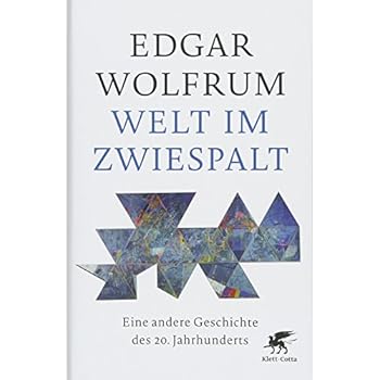 Welt im Zwiespalt: Eine andere Geschichte des 20. Jahrhunderts