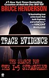 Trace Evidence: The Search for the I-5 Strangler by Bruce Henderson (1999-01-01) by 