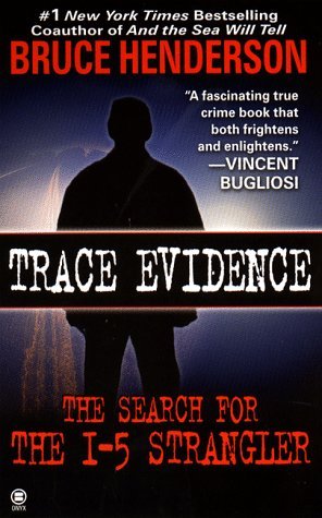 Trace Evidence: The Search for the I-5 Strangler by Bruce Henderson (1999-01-01)
