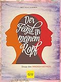 Der Feind in meinem Kopf: Stopp den inneren Kritiker (GU Mind & Soul Textratgeber) by Matthias Hammer