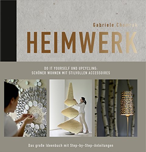 Download Heimwerk - Do it yourself und Upcycling: Schöner wohnen mit stilvollen Accessoires. Das große Ideenbuch mit Step-by-Step-Anleitungen. Download Heimwerk - Do it yourself und Upcycling: Schöner wohnen mit stilvollen Accessoires. Das große Ideenbuch mit Step-by-Step-Anleitungen.