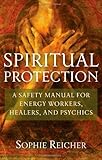 Image de Spiritual Protection: A Safety Manual for Energy Workers, Healers, and Psychics