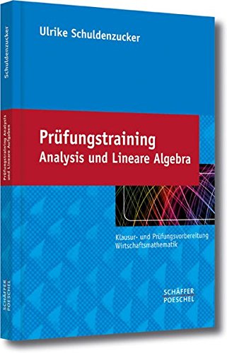 Prüfungstraining Analysis und Lineare Algebra: Klausur- und Prüfungsvorbereitung Wirtschaftsmathematik
