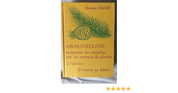 Amazon Fr Aromatherapie Traitement Des Maladies Par Les Essences Des Plantes Valnet Jean Livres