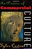 In Praise of Commercial Culture by Tyler Cowen