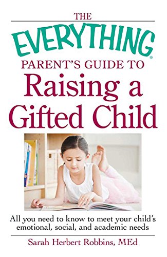 The Everything Parent's Guide to Raising a Gifted Child: All you need to know to meet your child's emotional, social, and academic needs (Everything® Parents Guide) (English Edition) livre