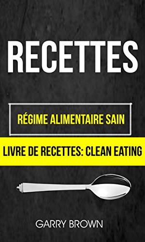 Recettes: Régime alimentaire sain (Livre De Recettes: Clean Eating) gratuit Recettes: Régime alimentaire sain (Livre De Recettes: Clean Eating) gratuit
