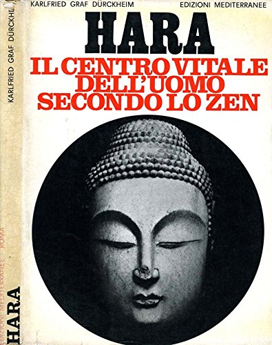 Hara. Il centro vitale dell'uomo secondo lo zen. Hara. Il centro vitale dell'uomo secondo lo zen.