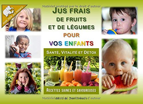 Download Jus frais de fruits et de légumes pour vos enfants: Santé, Vitalité et Détox, Recettes saines et savoureuses Download Jus frais de fruits et de légumes pour vos enfants: Santé, Vitalité et Détox, Recettes saines et savoureuses