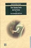 Sor Juana Inés de la Cruz o las trampas de la fe (Seccion de Lengua y Estudios Literarios) by 