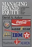 Managing Brand Equity: Capitalizing on the Value of a Brand Name by 