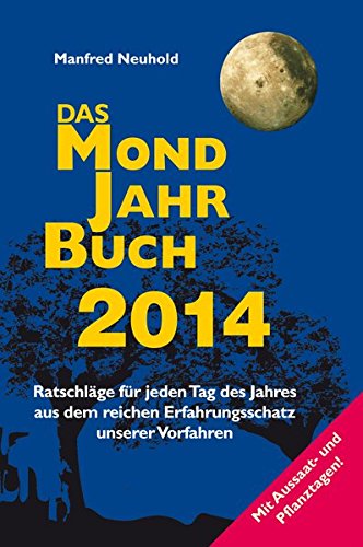 Das Mondjahrbuch 2014: Ratschläge für jeden Tag des Jahres aus dem Reichen Erfahrungsschatz unserer Vorfahren