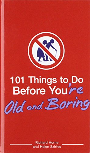 101 Things to Do Before You're Old and Boring