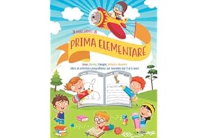 Il mio libro di Prima Elementare: Libro ideale per bambini in età scolare e prescolare. Il più completo con linee, forme, immagini, lettere e numeri, tutti da colorare. Dai 3 ai 6 anni