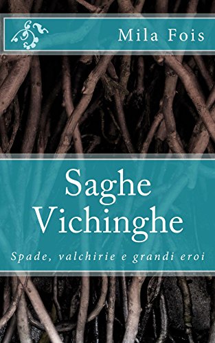 Mila Fois - Saghe Vichinghe. Spade, valchirie e grandi eroi