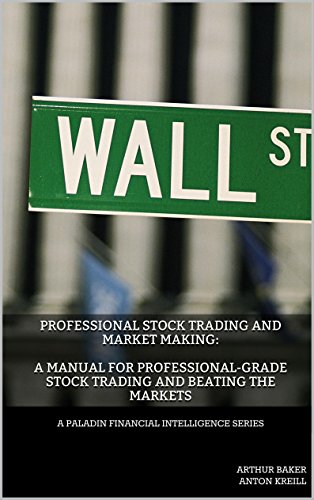 Professional Stock Trading and Market Making: A Manual for Professional-grade Stock Trading and Beating the Markets (Paladin Financial Intelligence Series Book 1) (English Edition)